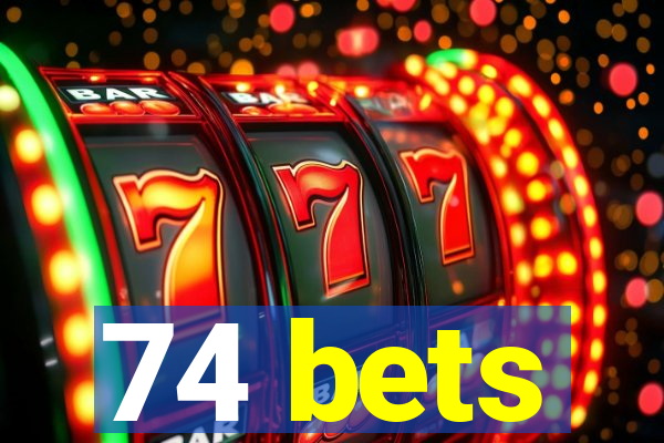 74 bets